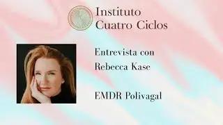 Entrevista con Rebecca Kase sobre su trabajo de integración de EMDR con la Teoría Polivagal.