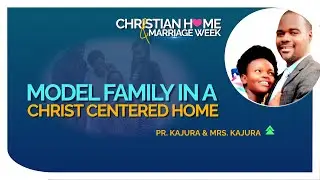 DAY 6 // 16TH FEBRUARY 2023 //MODEL FAMILY IN A CHRIST CENTERED HOME // JIMMY KAJURA
