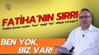Birlik Bilinci Nedir? Fatiha Suresi’nin “Biz” Dili ve Tevhit Sırrı | İdrak 17. Bölüm