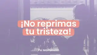Anestesiar la tristeza: ¿Qué consecuencias tiene reprimir las emociones? | Psi Mammoliti