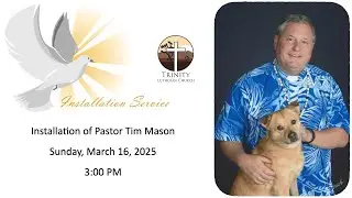 Installation of Pastor Tim Mason &mdash; 3:00 PM Sunday, March 16, 2025
