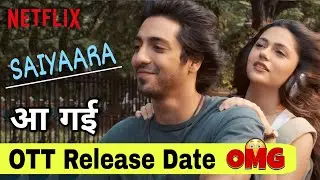 Saiyaara OTT Release Date | Saiyaara OTT Update | Saiyaara Movie OTT Pe Kab Aayegi | Netflix