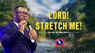 Lord Stretch Me! (Our Minds Vs Divine Realities) || By Rev. Dr. Boni Cheyip
