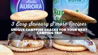3 Easy Savoury S&rsquo;mores You Need to Try: Unique Campfire Snacks for Your Next Camping Trip