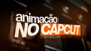COMO FAZER ANIMAÇÃO NO CAPCUT - #2