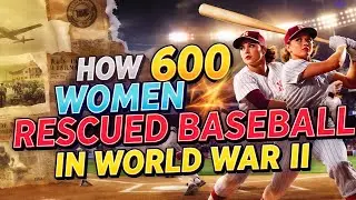 &ldquo;How 600 Women Rescued Baseball in World War II