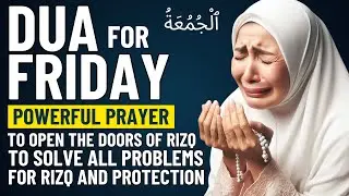 DUA for FRIDAY | POWERFUL PRAYER FOR RIZQ, WEALTH, SUCCESS, PROTECTION AND TO SOLVE ALL PROBLEMS