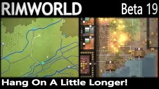 Hang On A Little Longer! | RimWorld Gameplay | Beta 19 | EP 13 | Season 2
