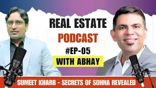 #Ep 5 Secrets Of Sohna South Of Gurgaon Revealed By @SumeetKharb |Real Estate Podcast With Abhay