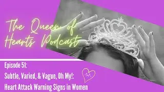 Episode 51: Subtle, Varied, & Vague, Oh My!:  Heart Attack Warning Signs in Women