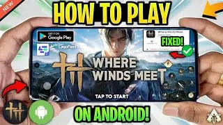 🔥 How To Play Where Winds Meet Mobile in ANY Country! | Where Winds Meet Android Gameplay!