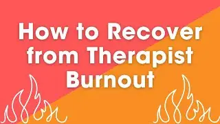 How to Recover from Therapist Burnout | zynnyme