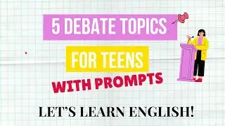 5 Debate Topics for Teens- ESL Speaking- With Pompts- Pros and Cons