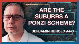 #448 | Benjamin Herold: Are the Suburbs a Ponzi Scheme? - The Realignment Podcast