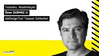WDT Tasarım Sohbetleri / Ömer Durmaz - Çiğdem Demir