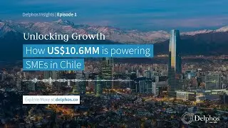 Ep. 1: How US$10.6M is Powering SME Growth in Chile | Delphos Insights