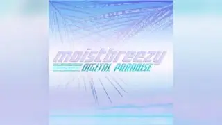 moistbreezy - Digital Paradise