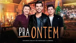 Eduardo Melo e Z&eacute; Henrique e Gabriel - Pra Ontem