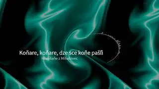 Koňare, koňare, dze sce koňe pašľi - Špivaju Hnojňaňe z Mihaľovec