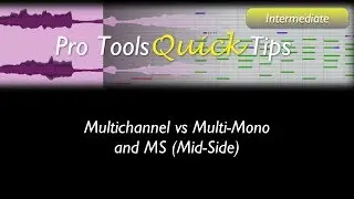 Pro Tools: Multichannel vs Multi-Mono and MS (Mid-Side)