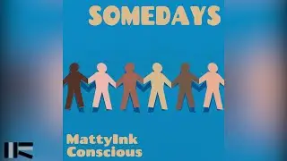 Conscious & MattyInk - Somedays (Official Audio)