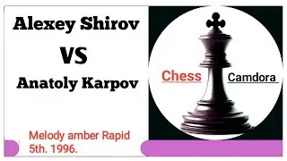 Alexey Shirov vs Anatoly karpov. Melody amber Rapid 5th. 1996.