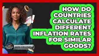 How Do Countries Calculate Different Inflation Rates For Similar Goods? - Macroecon Experts