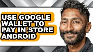 How to Use Google Wallet to Pay in Store Android (updated)