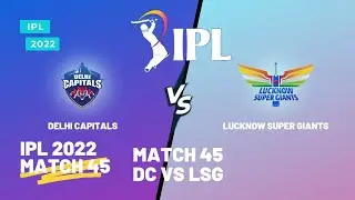 IPL 2022 MATCH 45 | DC VS LSG IPL 2022 | DELHI CAPITALS | LUCKNOW SUPER GIANTS | IPL 2022