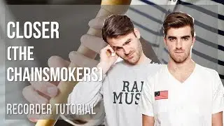 How to play Closer by The Chainsmokers on Recorder (Tutorial)
