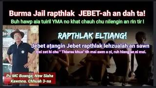 Burma Jail rapthlak Jebet-ah hrehawm tak tuar turin an dah ta || Pu MC Buanga, New Siaha kawmna-3