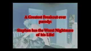 A Greatest Freakout ever Parody - Stephen Has the Worst Nightmare of his Life! (Remastered version)