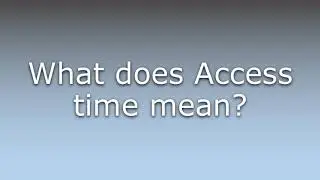 What does Access time mean?
