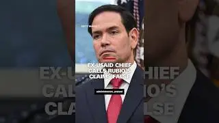Ex-USAID chief calls Rubio's claims false