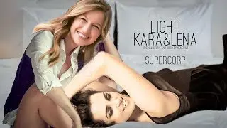 Kara & Lena |  LIGHT  | Supercorp