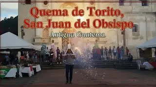 Quema de Torito | Tradición Guatemala| San Juan del Obispo 