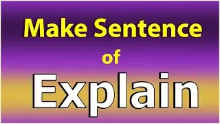 Make Sentence of Explain. Explain in a Sentence. Explain use in Sentence. Explain ka Sentence.
