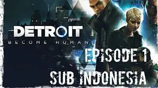 Sub Indonesia - Detroit Become Human Episode 1