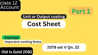 COST SHEET II CLASS 12 II ACCOUNT II FORMAT II WORKING NOTES II 2079 SET V QN. 22 II RULES II