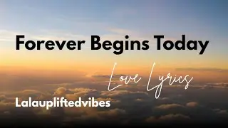 Forever Begins Today| New Love Songs &hearts;️#lyrics 