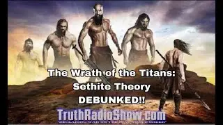The Wrath of The Titans - The Sethite Theory DEBUNKED!  -Refuting Brian Wilson of Infowar's Video