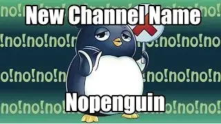 Channel name changed to Nopenguin