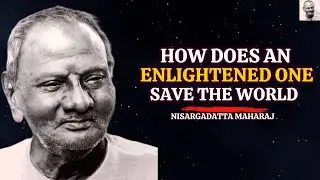 How Does An Enlightened One Save The World - Nisargadatta Maharaj #enlightenment