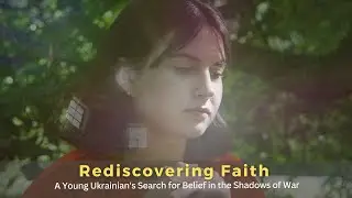 Rediscovering Faith - A Young #ukranian's Search for Belief in the Shadows of War