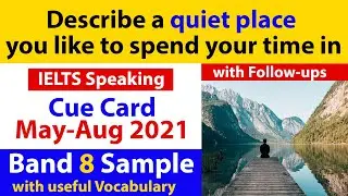 Describe a quiet place you like to spend your time in Cue Card with Follow-ups | Band 8 - May to Aug