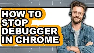 How to Stop Debugger in Chrome (full Guide)