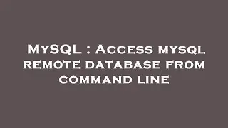 MySQL : Access mysql remote database from command line