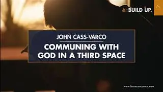 BASECAMP Build Up 2017 - Communing with God in a Third Space