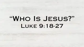 Luke 9:18-27 - 