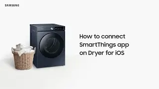 How to Connect SmartThings app on Dryer - iOS